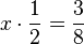 x \cdot\frac{1}{2}=\frac{3}{8}