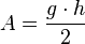 A = \frac{g \cdot h}{2}